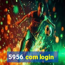 5956 com login